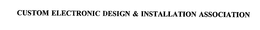 CUSTOM ELECTRONIC DESIGN & INSTALLATION ASSOCIATION trademark