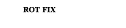 ROT FIX trademark