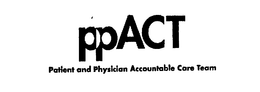 PPACT PATIENT AND PHYSICIAN ACCOUNTABLE CARE TEAM trademark