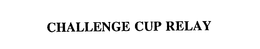 CHALLENGE CUP RELAY trademark