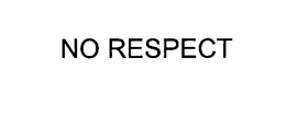 NO RESPECT trademark