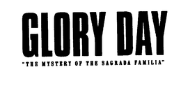 GLORY DAY "THE MYSTERY OF THE SAGRADA FAMILIA" trademark