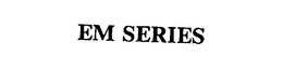 EM SERIES trademark