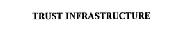 TRUST INFRASTRUCTURE trademark