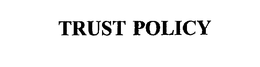 TRUST POLICY trademark