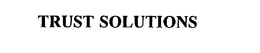 TRUST SOLUTIONS trademark