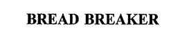 BREAD BREAKER trademark