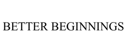 BETTER BEGINNINGS trademark
