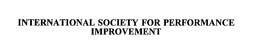 INTERNATIONAL SOCIETY FOR PERFORMANCE IMPROVEMENT trademark