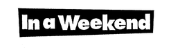 IN A WEEKEND trademark