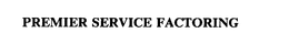 PREMIER SERVICE FACTORING trademark