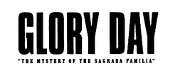GLORY DAY "THE MYSTERY OF THE SAGRADA FAMILIA" trademark