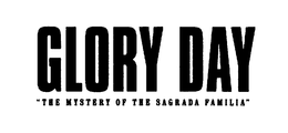 GLORY DAY "THE MYSTERY OF THE SAGRADA FAMILIA" trademark