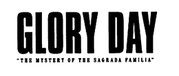 GLORY DAY "THE MYSTERY OF THE SAGRADA FAMILIA" trademark