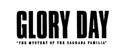 GLORY DAY "THE MYSTERY OF THE SAGRADA FAMILIA" trademark