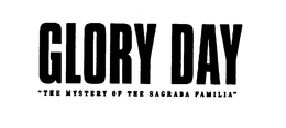 GLORY DAY "THE MYSTERY OF THE SAGRADA FAMILIA" trademark