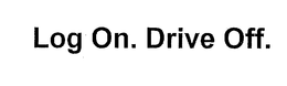 LOG ON. DRIVE OFF. trademark