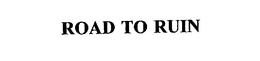 ROAD TO RUIN trademark