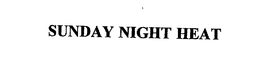 SUNDAY NIGHT HEAT trademark
