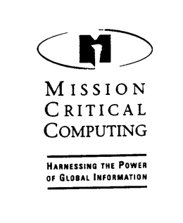 MISSION CRITICAL COMPUTING HARNESSING THE POWER OF GLOBAL INFORMATION AND DESIGN trademark