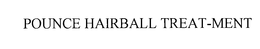 POUNCE HAIRBALL TREAT-MENT trademark
