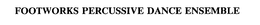 FOOTWORKS PERCUSSIVE DANCE ENSEMBLE trademark