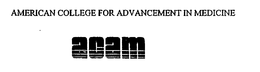 AMERICAN COLLEGE FOR ADVANCEMENT IN MEDICINE ACAM trademark
