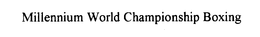 MILLENNIUM WORLD CHAMPIONSHIP BOXING trademark