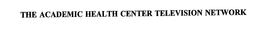 THE ACADEMIC HEALTH CENTER TELEVISION NETWORK trademark