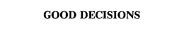 GOOD DECISIONS trademark