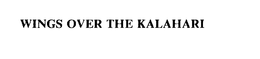 WINGS OVER THE KALAHARI trademark