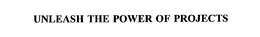 UNLEASH THE POWER OF PROJECTS trademark