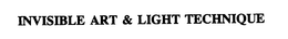 INVISIBLE ART & LIGHT TECHNIQUE trademark