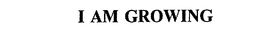 I AM GROWING trademark