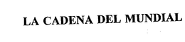 LA CADENA DEL MUNDIAL trademark
