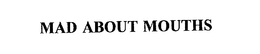 MAD ABOUT MOUTHS trademark