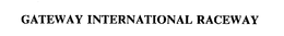 GATEWAY INTERNATIONAL RACEWAY trademark