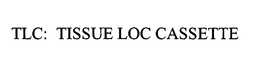 TLC: TISSUE LOC CASSETTE trademark