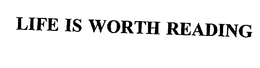 LIFE IS WORTH READING trademark