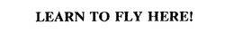 LEARN TO FLY HERE! trademark