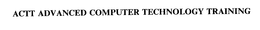 ACTT ADVANCED COMPUTER TECHNOLOGY TRAINING trademark