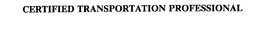 CERTIFIED TRANSPORTATION PROFESSIONAL trademark