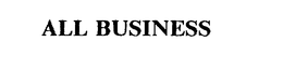 ALL BUSINESS trademark