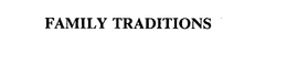 FAMILY TRADITIONS trademark