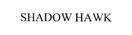 SHADOW HAWK trademark