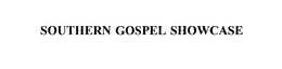 SOUTHERN GOSPEL SHOWCASE trademark