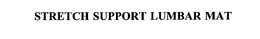 STRETCH SUPPORT LUMBAR MAT trademark