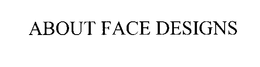 ABOUT FACE DESIGNS trademark
