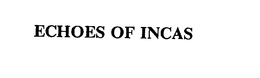 ECHOES OF INCAS trademark