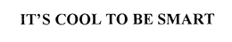IT'S COOL TO BE SMART trademark